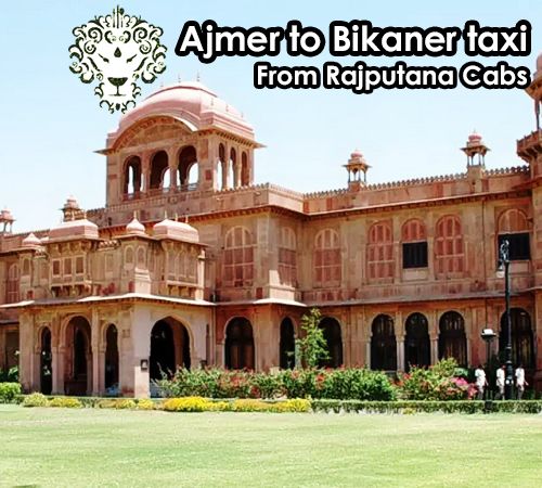 Ajmer to Bikaner taxi from Rajputana Cabs