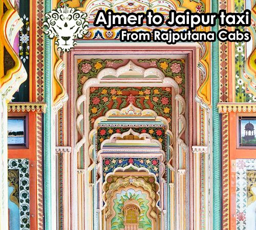 Ajmer to Jaipur taxi from Rajputana Cabs