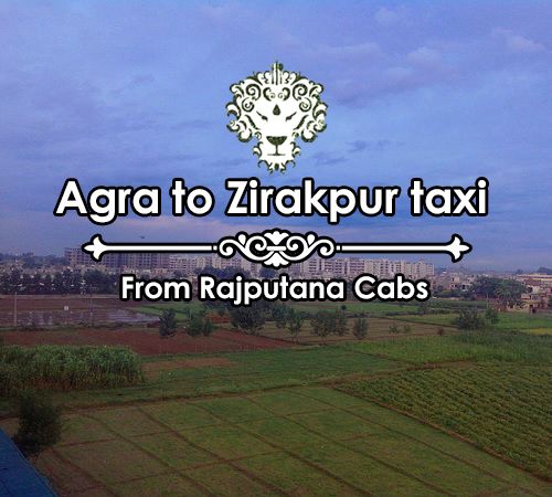 Agra to Zirakpur taxi from Rajputana Cabs