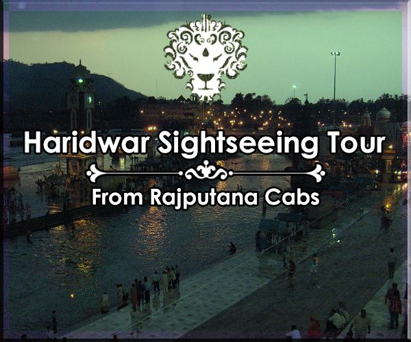 haridwar sightseeing with Rajputana Cabs